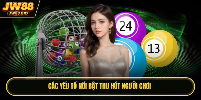 Các yếu tố nổi bật thu hút người chơi Các yếu tố nổi bật thu hút người chơi