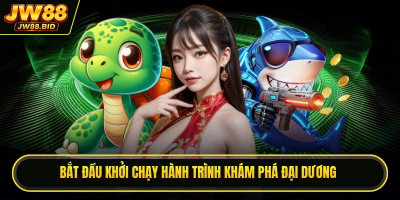 Bắt đầu khởi chạy hành trình khám phá đại dương