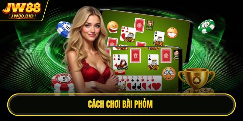 5 Cách Chơi Bài Phỏm Đỉnh Cao Tăng Ngay Tỷ Lệ Thắng Lớn