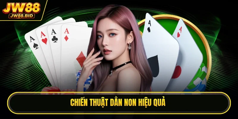 Chiến thuật dằn non hiệu quả Chiến thuật dằn non hiệu quả