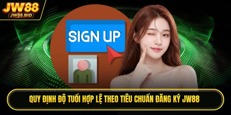 Quy định độ tuổi hợp lệ theo tiêu chuẩn đăng ký JW88 Quy định độ tuổi hợp lệ theo tiêu chuẩn đăng ký JW88
