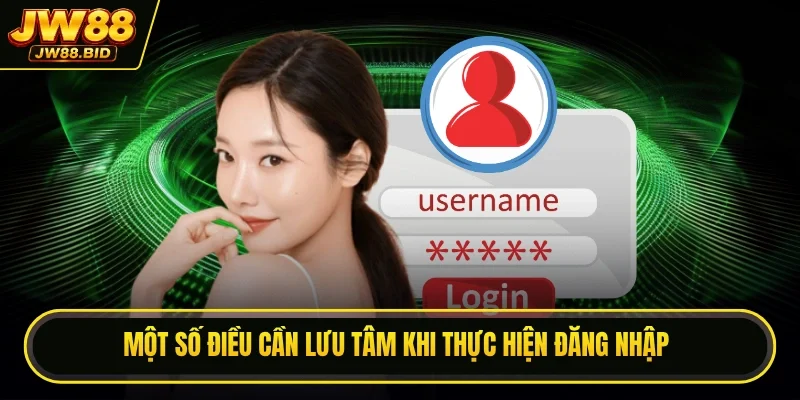 Một số điều cần lưu tâm khi thực hiện đăng nhập