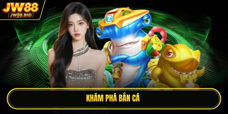 Khám phá bắn cá