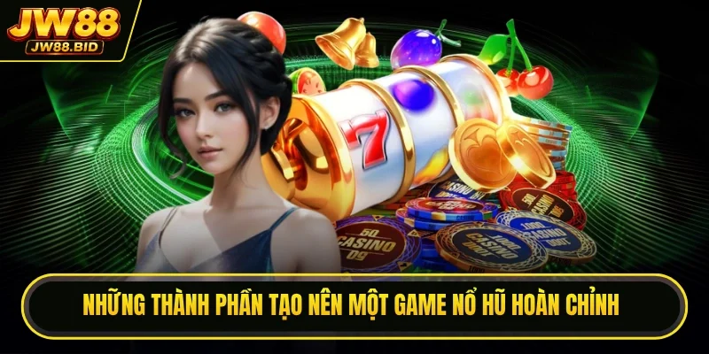 Những thành phần tạo nên một game nổ hũ hoàn chỉnh