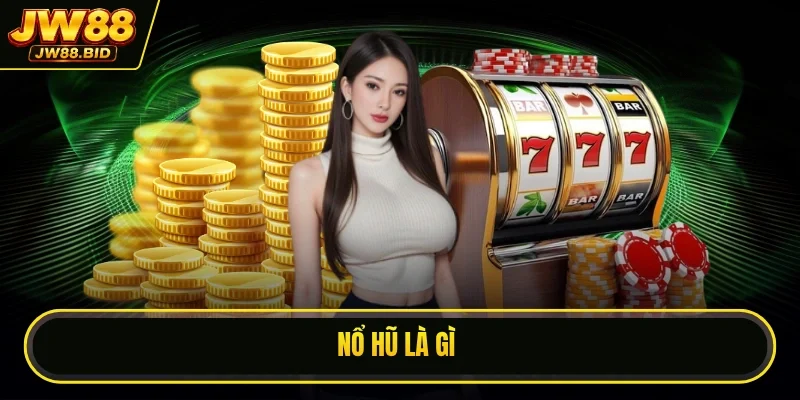 Nổ Hũ Là Gì? 5 Điều Người Mới Cần Biết Để Hiểu Rõ Game