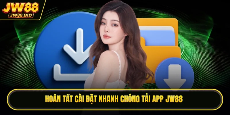 Hoàn tất cài đặt nhanh chóng tải app JW88