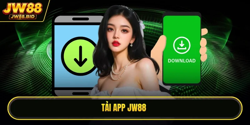 Tải App JW88 Chỉ 3 Phút, Nhận Thưởng Độc Quyền Hấp Dẫn