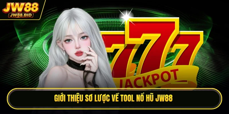 Giới thiệu sơ lược về tool nổ hũ JW88 Giới thiệu sơ lược về tool nổ hũ JW88